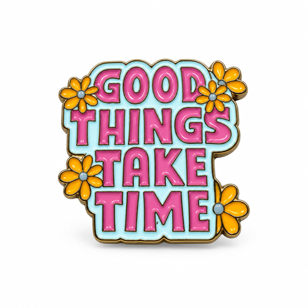 Good Things Take Time - Metal Sticker